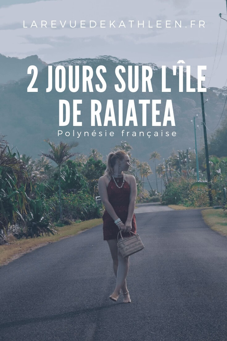 Raiatea - Polynésie Française - La revue de Kathleen - Blog Lifestyle et voyage à Paris